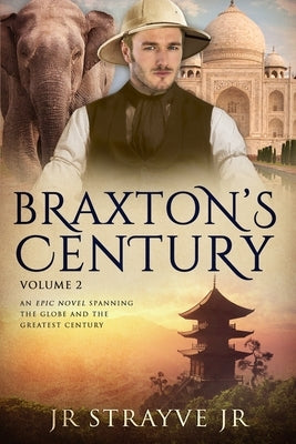 Braxton's Century Vol 2: An Epic Novel Spanning The Globe And The Greatest Century by Strayve, Jr.