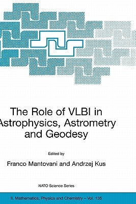 The Role of Vlbi in Astrophysics, Astrometry and Geodesy by Mantovani, Franco