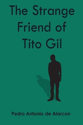 The Strange Friend of Tito Gil by de Alarcon, Pedro Antonio