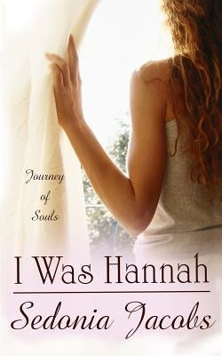 I Was Hannah (Journey of Souls) by Jacobs, Sedonia