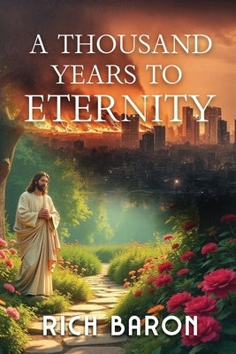 A Thousand Years to Eternity by Richard Baron