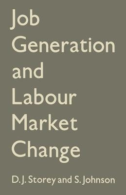 Job Generation and Labour Market Change by Storey, David John