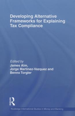 Developing Alternative Frameworks for Explaining Tax Compliance by Alm, James