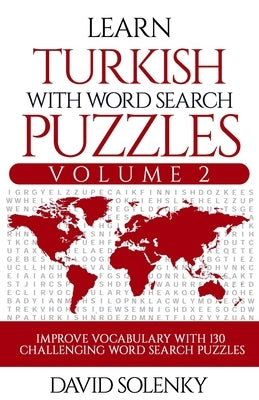 Learn Turkish with Word Search Puzzles Volume 2: Learn Turkish Language Vocabulary with 130 Challenging Bilingual Word Find Puzzles for All Ages by Solenky, David
