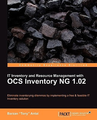 It Inventory and Resource Management with Ocs Inventory Ng 1.02 by Antal, Barzan Tony