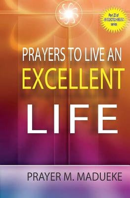 Prayers to live an excellent life by Madueke, Prayer M.
