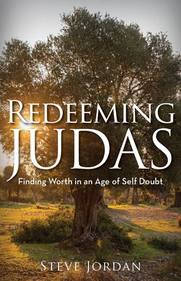 Redeeming Judas: Finding Worth in an Age of Self-Doubt by Jordan, Steve