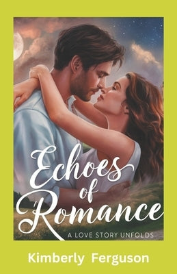 Echoes of Romance: A Love Story Unfolds: Small Town Romance by Ferguson, Kimberly