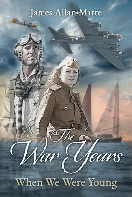 The War Years - When We Were Young by Matte, James Allan