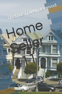 Home Seller 411: The Smart Guide to Selling Your Home by Underwood, Thomas (Tj)