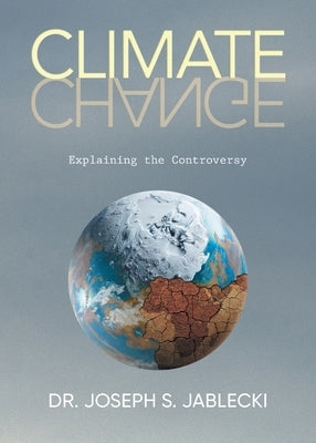 Climate Change: Explaining the Controversy by Dr Joseph S Jablecki