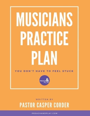 The Musicians Practice Plan by Corder, Casper