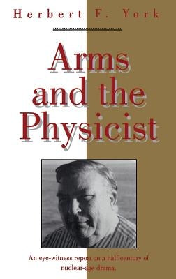 Arms and the Physicist by York, Herbert F.