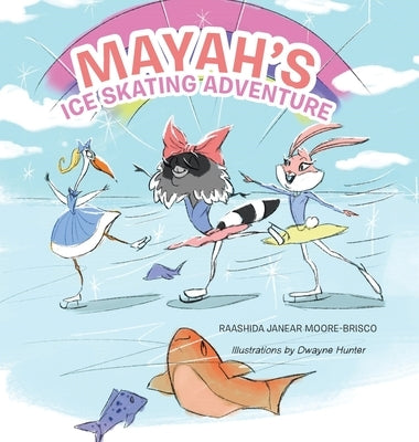 Mayah's Ice Skating Adventure by Moore-Brisco, Raashida Janear