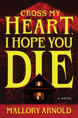Cross My Heart, I Hope You Die by Arnold, Mallory