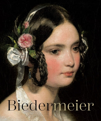 Biedermeier: The Rise of an Era by Kraftner, Johann