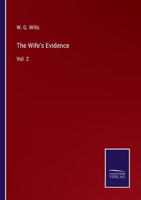 The Wife's Evidence: Vol. 2 by Wills, W. G.