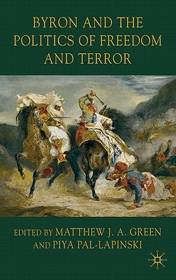 Byron and the Politics of Freedom and Terror by Green, M.