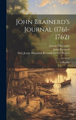 John Brainerd's Journal (1761-1762): a Reprint by Brainerd, John 1720-1781