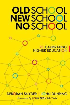 Old School, New School, No School: Re-Calibrating Higher Education by Duhring, John