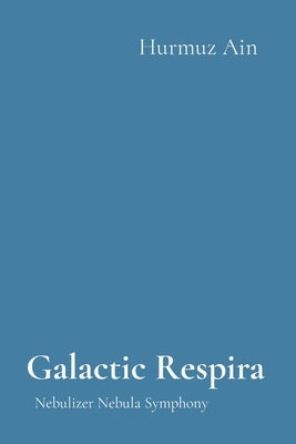 Galactic Respira: Nebulizer Nebula Symphony by Ain, Hurmuz