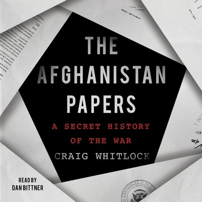The Afghanistan Papers: A Secret History of the War by Whitlock, Craig