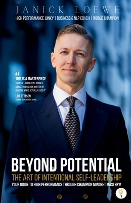 BEYOND POTENTIAL, The Art Of Intentional Self-Leadership, Your guide to high performance through champion mindset mastery by Loewe, Janick