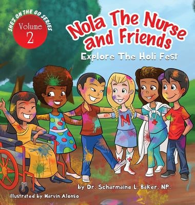 Nola the Nurse(R) & Friends Explore the Holi Fest by Baker, Scharmaine L.