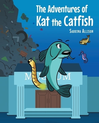 The Adventures of Kat the Catfish by Allison, Sabrina