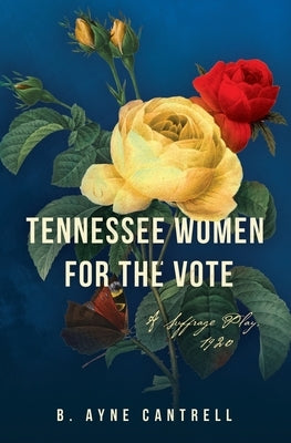 Tennessee Women for the Vote: A Suffrage Play, 1920 by Cantrell, B. Ayne