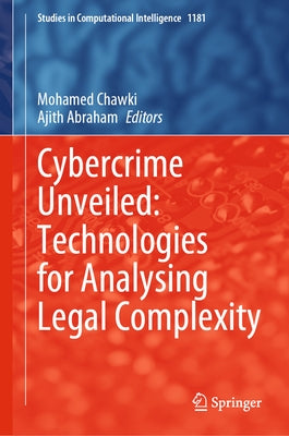 Cybercrime Unveiled: Technologies for Analysing Legal Complexity by Chawki, Mohamed