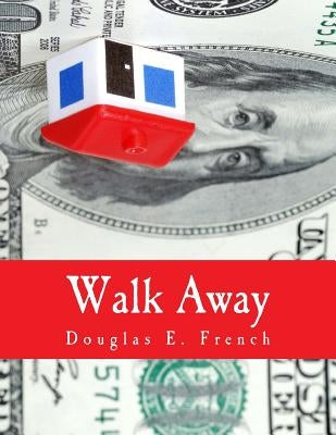 Walk Away (Large Print Edition): The Rise and Fall of the Home-Ownership Myth by French, Douglas E.