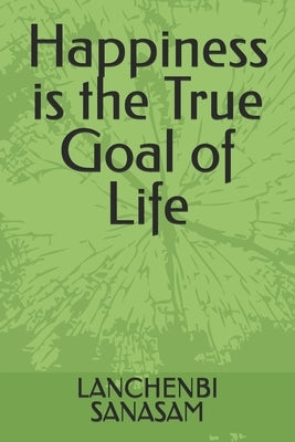 Happiness is the True Goal of Life by Sanasam, Lanchenbi