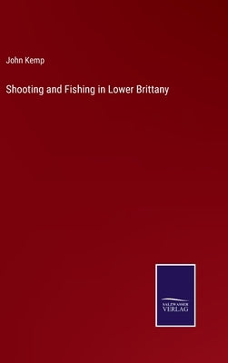 Shooting and Fishing in Lower Brittany by Kemp, John