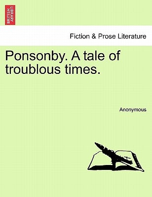 Ponsonby. A tale of troublous times. by Anonymous