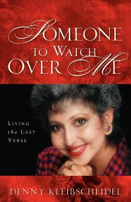 Someone to Watch Over Me: Living the Last Verse by Kleibscheidel, Denny