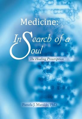 Medicine: In Search of a Soul: The Healing Prescription by Maraldo, Pamela J.