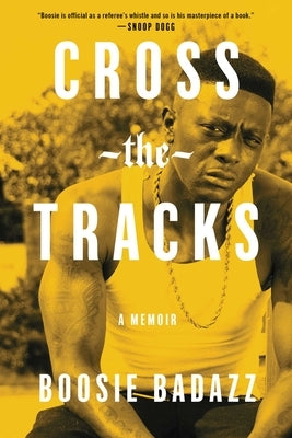 Cross the Tracks: A Memoir by Badazz, Boosie