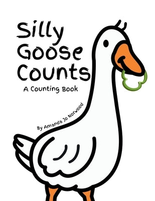Silly Goose Counts: A Counting Book by Norwood, Amanda Jo