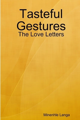 Tasteful Gestures: The Love Letters by Langa, Minenhle