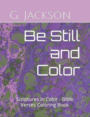 Be Still and Color: Scriptures in Color - Bible Verses Coloring Book by Jackson, G. Brooke