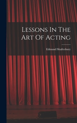 Lessons In The Art Of Acting by Shaftesbury, Edmund