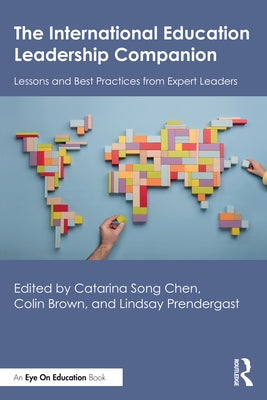 The International Education Leadership Companion: Lessons and Best Practices from Expert Leaders by Chen, Catarina Song