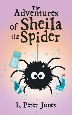 The Adventures of Sheila the Spider by Jones, L. Peter