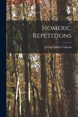 Homeric Repetitions by Calhoun, George Miller 1886-1942