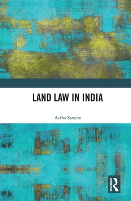 Land Law in India by Saxena, Astha
