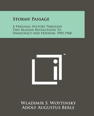 Stormy Passage: A Personal History Through Two Russian Revolutions to Democracy and Freedom, 1905-1960 by Woytinsky, Wladimir S.