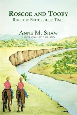 Roscoe and Tooey Ride the Bootlegger Trail by Shaw, Anne M.