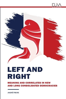 Left and Right: Meaning and Correlates in New and Long Consolidated Democracies by Freire, André