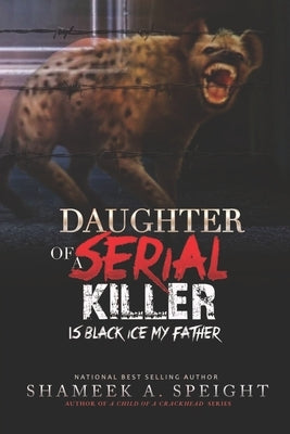 Daughter of a Serial Killer: Is Black Ice My Father by Speight, Shameek